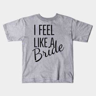 I feel like a  Bride design for bright colors Kids T-Shirt